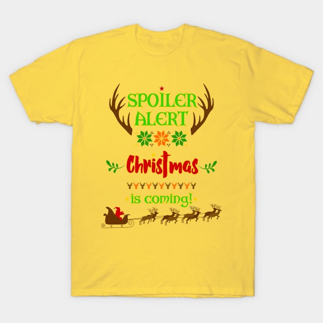 Spoiler Alert OMG - Christmas Is Coming T-Shirt by EDDArt